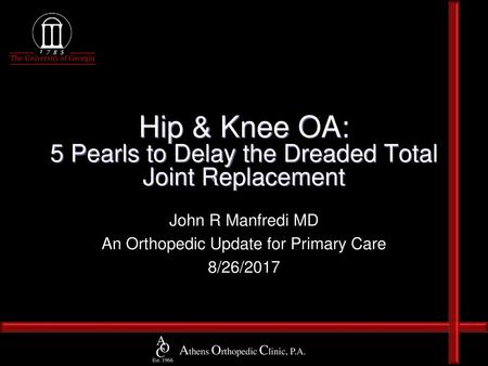 Hip & Knee OA: 5 Pearls to Delay the Dreaded Total Joint Replacement