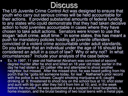 Discuss The US Juvenile Crime Control Act was designed to ensure that youth who carry out serious crimes will be held accountable for their actions. It.