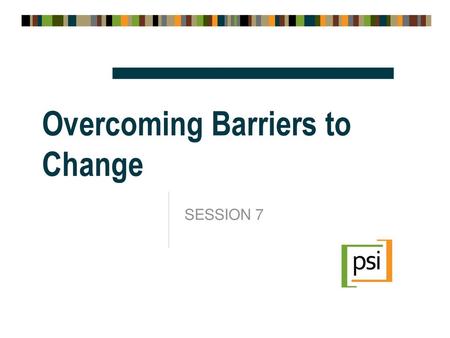 Overcoming Barriers to Change