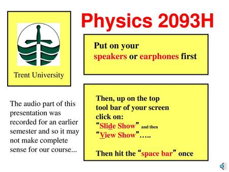 Physics 2093H Put on your speakers or earphones first Trent University