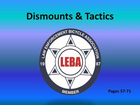 Dismounts & Tactics Pages 57-71.