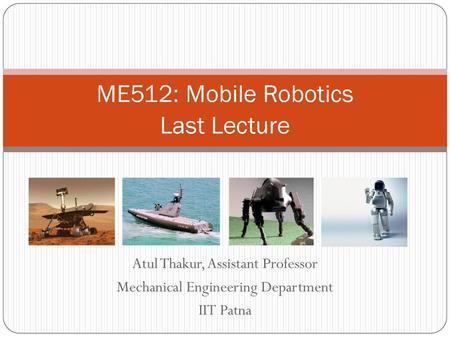 ME512: Mobile Robotics Last Lecture