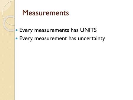 Measurements Every measurements has UNITS