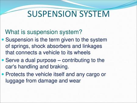 SUSPENSION SYSTEM What is suspension system?