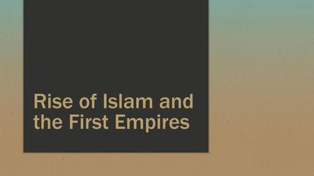 Rise of Islam and the First Empires