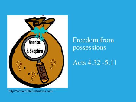 Freedom from possessions Acts 4:32 -5:11