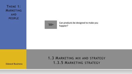 1.3 Marketing mix and strategy Marketing strategy