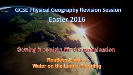 Easter 2016 GCSE Physical Geography Revision Session