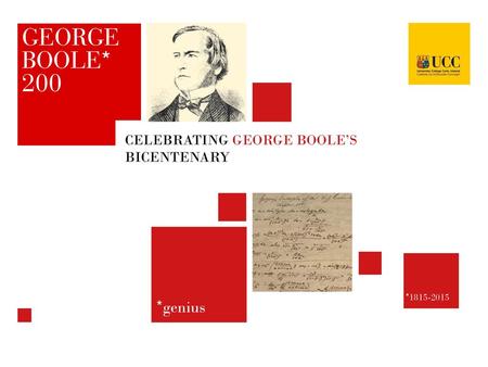 Who was George Boole? Born 1815 in the English cathedral city of Lincoln. Inventor of Boolean Logic, which is the basis of modern digital computers. First.