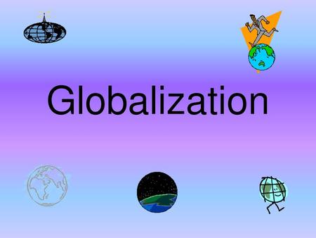 Globalization.