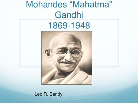 Mohandes “Mahatma” Gandhi