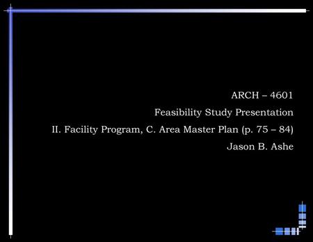 ARCH – 4601 Feasibility Study Presentation