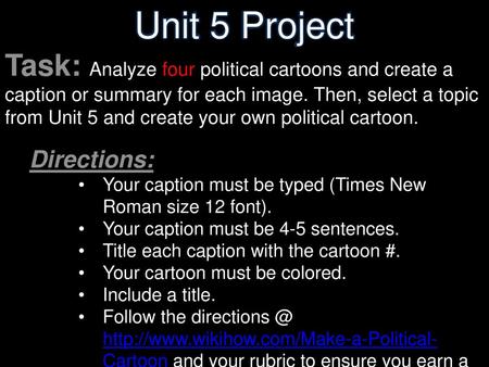 Unit 5 Project Task: Analyze four political cartoons and create a caption or summary for each image. Then, select a topic from Unit 5 and create your own.