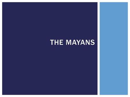 The Mayans.