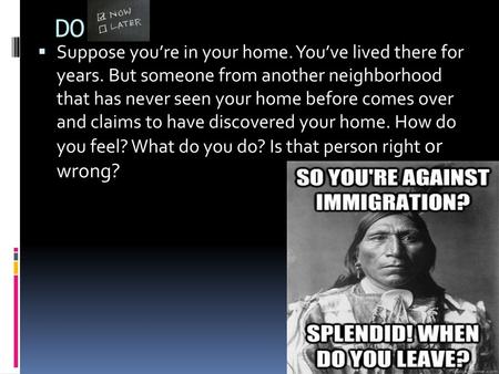 DO NOW Suppose you’re in your home. You’ve lived there for years. But someone from another neighborhood that has never seen your home before comes over.