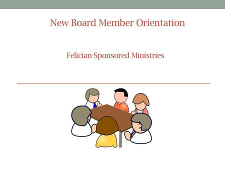 New Board Member Orientation Felician-Sponsored Ministries