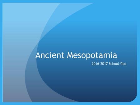 Ancient Mesopotamia 2016-2017 School Year.