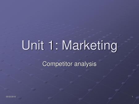 Unit 1: Marketing Competitor analysis 05/02/2018.