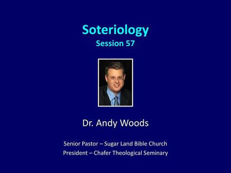 Dr. Andy Woods - Soteriology