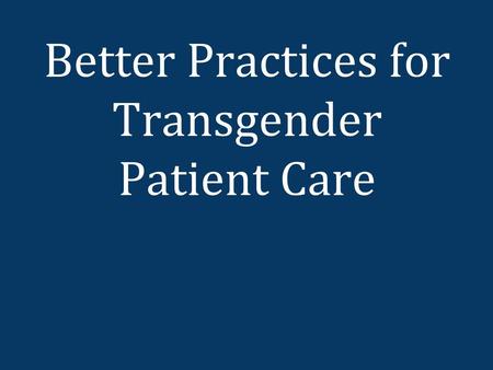 Better Practices for Transgender Patient Care