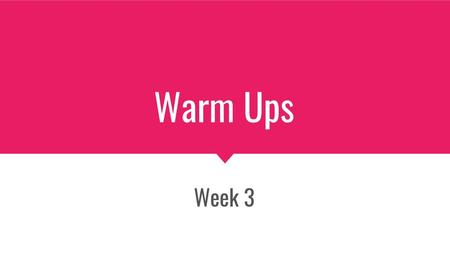 Warm Ups Week 3.