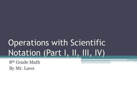 Operations with Scientific Notation (Part I, II, III, IV)