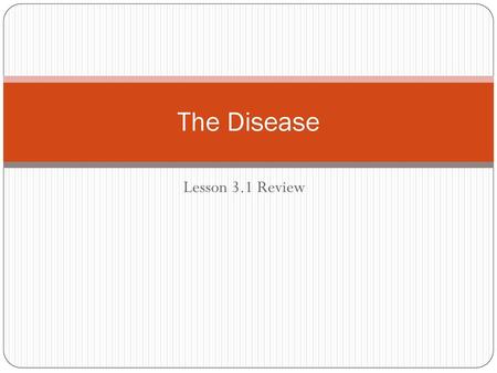 The Disease Lesson 3.1 Review.