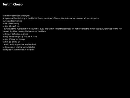 Testim Cheap testimony definition synonyms A 3-year-old female living in the Florida Keys complained of intermittent stomachaches over a 2-month period.