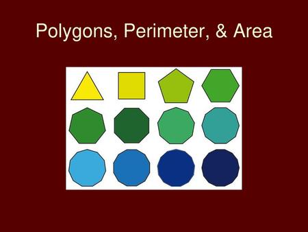 Polygons, Perimeter, & Area