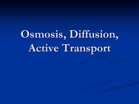 Osmosis, Diffusion, Active Transport