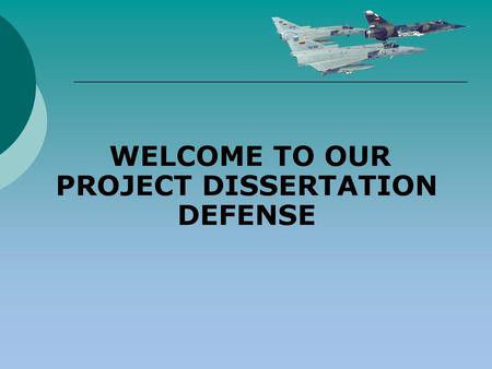 WELCOME TO OUR PROJECT DISSERTATION DEFENSE