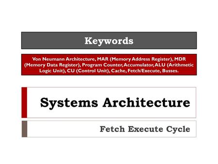 Systems Architecture Keywords Fetch Execute Cycle