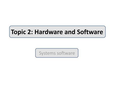 Topic 2: Hardware and Software