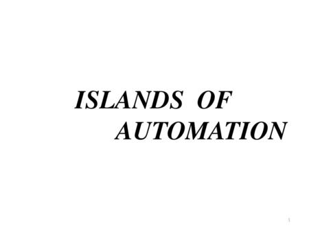 ISLANDS OF AUTOMATION.