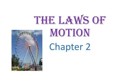 The Laws of Motion Chapter 2.