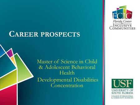 Career prospects Master of Science in Child & Adolescent Behavioral Health Developmental Disabilities Concentration.