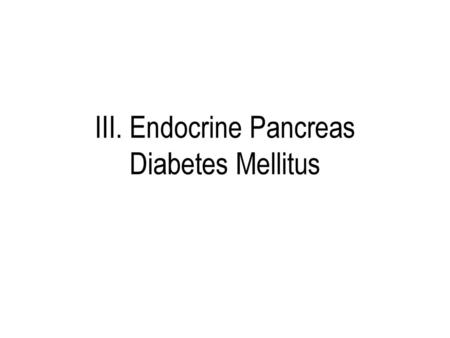 III. Endocrine Pancreas Diabetes Mellitus