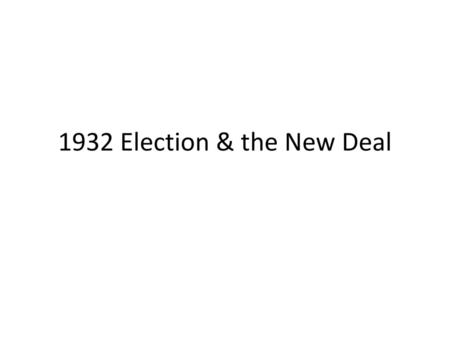 1932 Election & the New Deal.