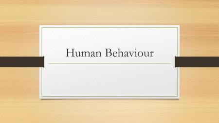 Human Behaviour.