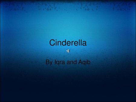 Cinderella By Iqra and Aqib.