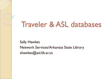 Traveler & ASL databases