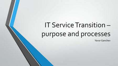 IT Service Transition – purpose and processes