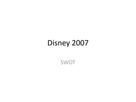 Disney 2007 SWOT.