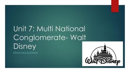 Unit 7: Multi National Conglomerate- Walt Disney