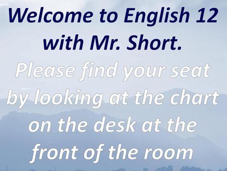 Welcome to English 12 with Mr. Short.