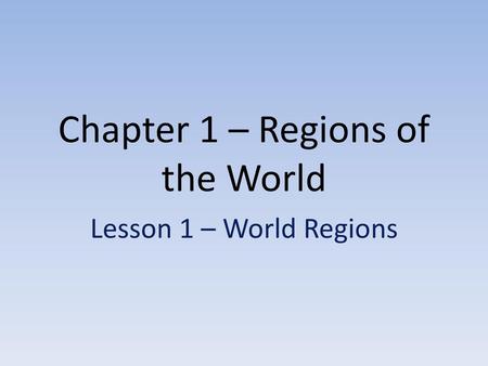 Chapter 1 – Regions of the World