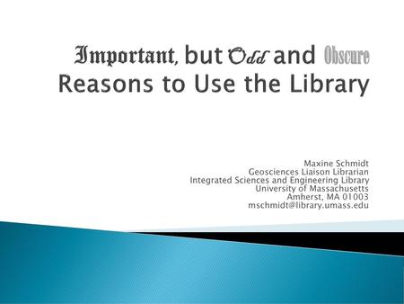 Important, but Odd and Obscure Reasons to Use the Library