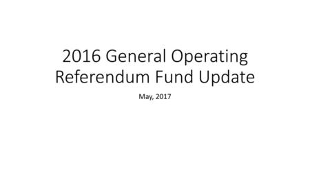 2016 General Operating Referendum Fund Update