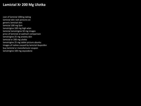 Lamictal Xr 200 Mg Ulotka cost of lamictal 100mg taking lamictal skin rash pictures oo generic lamictal skin lamictal 100 mg fpm lamotrigine 100 mg high.