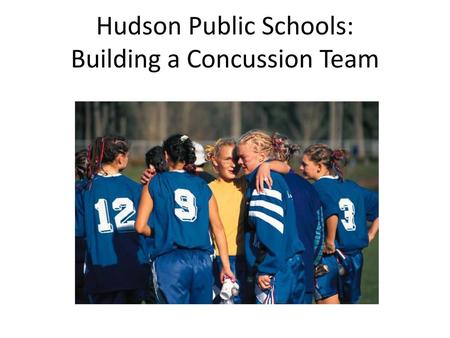 Hudson Public Schools: Building a Concussion Team